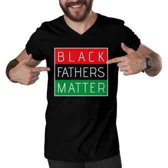 Black Fathers Matterafrican Pride Gift For Men Men V-Neck Tshirt | Mazezy
