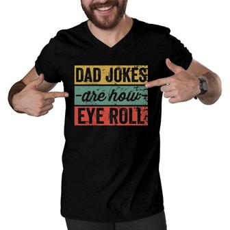 Dad Jokes Are How Eye Roll Funny Fathers Day Gift Men V-Neck Tshirt | Mazezy