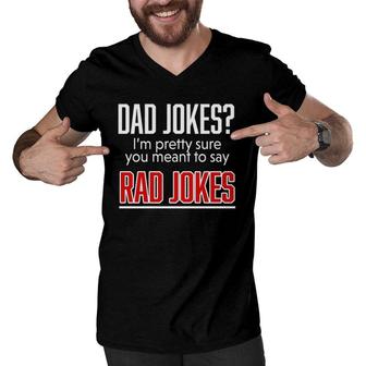 Dad Jokes I'm Pretty Sure You Mean Rad Jokes Father Gift For Dads Men V-Neck Tshirt | Mazezy