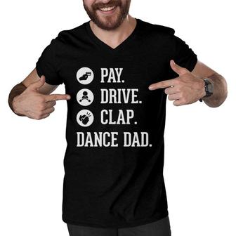 Dance Dad - Pay Drive Clap - Father Of Dancer Gift Men V-Neck Tshirt | Mazezy