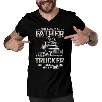 Death This Man Is A Father And A Trucker Nothing Scares Me Anymore Men V-Neck Tshirt | Mazezy