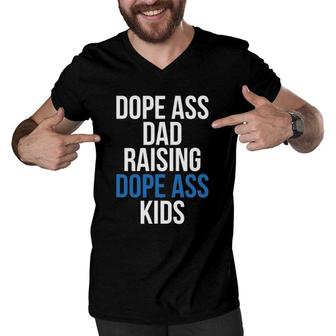 Dope Ass Dad Raising Dope Ass Kids Novelty Dope Dad Men V-Neck Tshirt | Mazezy
