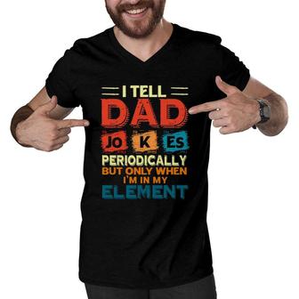 Father’S Day Chemistry I Tell Dad Jokes Periodically But Only When I'm My Element Men V-Neck Tshirt | Mazezy