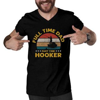 Full Time Dad Part Time Hooker Fisherman Fishing Men V-Neck Tshirt | Mazezy