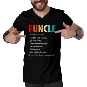 Funcle Noun 1 Another Term Of Uncle Just Way Cooler 2 The Fun Brother Of One's Father Or Mother Men V-Neck Tshirt | Mazezy