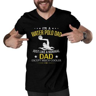Funny I'm A Water Polo Dad Like A Normal - Just Much Cooler Men V-Neck Tshirt | Mazezy