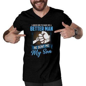 I Asked God To Make Me A Better Man He Sent Me My Son Daddy Men V-Neck Tshirt | Mazezy
