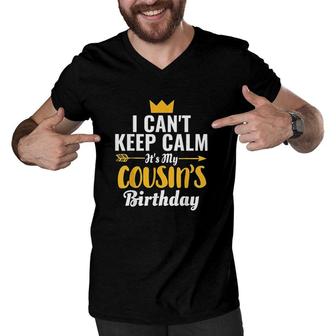 I Cant Keep Calm Its My Cousins Birthday I Love My Cousin Men V-Neck Tshirt