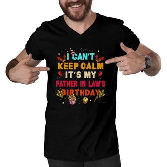 I Can't Keep Calm It's My Father In Law's Birthday Gift Men V-Neck Tshirt | Mazezy