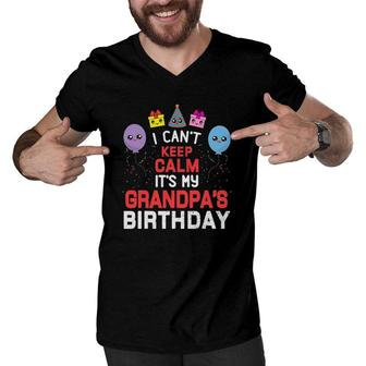 I Can't Keep Calm It's My Grandpa's Birthday Men V-Neck Tshirt | Mazezy