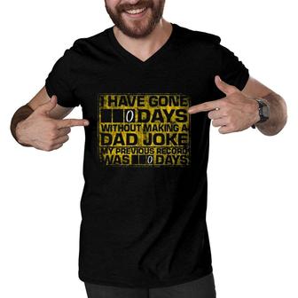 I Have Gone 0 Days Without Making A Dad Joke My Previous Record Was 0 Days Men V-Neck Tshirt | Mazezy