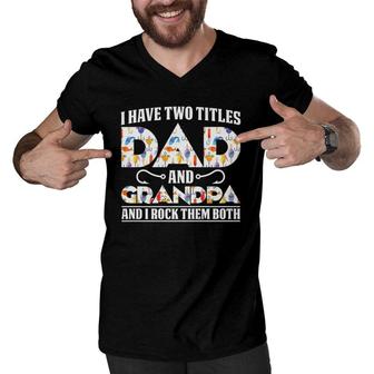 I Have Two Titles Dad And Grandpa And I Rock Them Both Dad Men V-Neck Tshirt | Mazezy