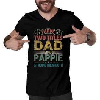 I Have Two Titles Dad And Pappiefunny Fathers Day Men V-Neck Tshirt | Mazezy