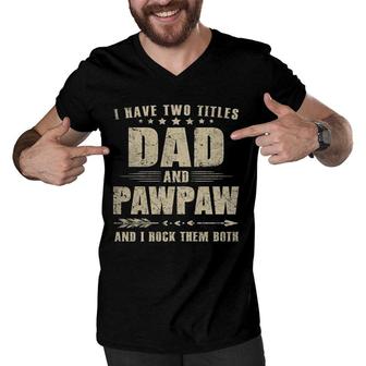 I Have Two Titles Dad And Pawpaw Men V-Neck Tshirt | Mazezy