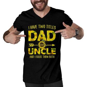I Have Two Titles Dad And Uncle Sunflower Men V-Neck Tshirt | Mazezy