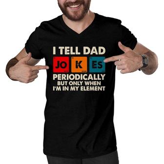 I Tell Dad Jokes Periodically But Only When In My Element Men V-Neck Tshirt | Mazezy