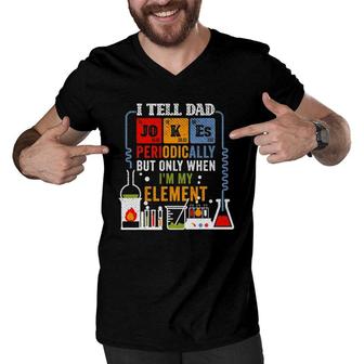 I Tell Dad Jokes Periodically Fathers Day Chemistry Lovers Men V-Neck Tshirt | Mazezy
