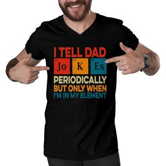 I Tell Dad Jokes Periodically Father's Day Periodic Table Men V-Neck Tshirt | Mazezy