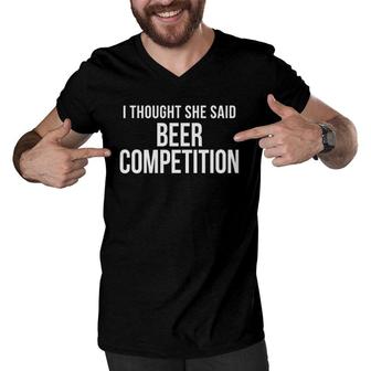 I Thought She Said Beer Competition Funny Cheer Dad Men V-Neck Tshirt | Mazezy