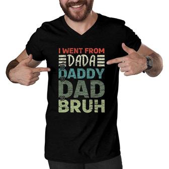 I Went From Dada To Daddy To Dad To Bruh - Father's Day Men V-Neck Tshirt | Mazezy