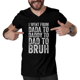 I Went From Dada To Daddy To Dad To Bruh Men V-Neck Tshirt | Mazezy