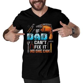 If Dad Can't Fix It No One Can Love Father Day Men V-Neck Tshirt | Mazezy