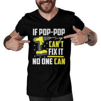 If Pop-Pop Can't Fix It No One Can - Grandpa Dad Funny Gift Men V-Neck Tshirt | Mazezy