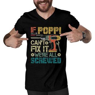 If Poppi Can't Fix It We're All Screwed Funny Fathers Gift Men V-Neck Tshirt | Mazezy