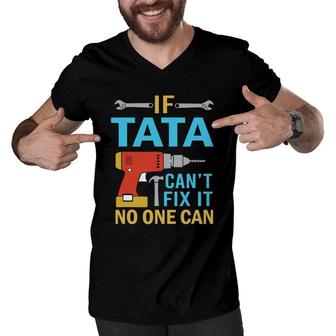 If Tata Can't Fix It No One Can Funny Fathers Day Tata Men V-Neck Tshirt | Mazezy