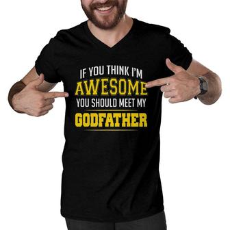 If You Think I'm Awesome You Should Meet My Godfather Men V-Neck Tshirt | Mazezy