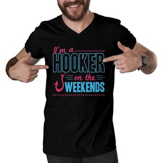I'm A Hooker On The Weekends Funny Dad Joke Fishing Gear Men V-Neck Tshirt | Mazezy