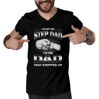 I'm Not The Step Dad I'm The Dad That Stepped Up Father's Day Men V-Neck Tshirt | Mazezy