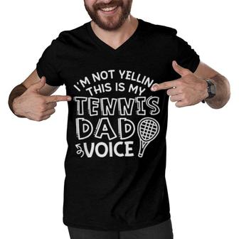 I'm Not Yelling This Is My Tennis Dad Voice Men V-Neck Tshirt | Mazezy