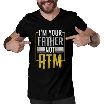 I'm Your Father Not Atm For Dads With Kids Men V-Neck Tshirt | Mazezy