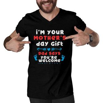 I'm Your Mother's Day Gift, Dad Says You're Welcome Men V-Neck Tshirt | Mazezy