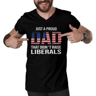 Just A Proud Dad That Didn't Raise Liberals,Father's Day Men V-Neck Tshirt | Mazezy