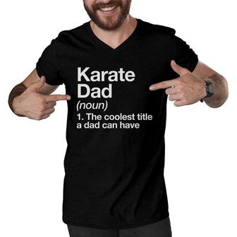 Karate Dad Definition Funny Sports Martial Arts Men V-Neck Tshirt | Mazezy