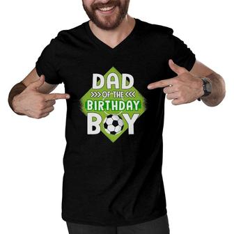 Mens Dad Of The Birthday Boy Soccer Dad Tee For Birthday Boy Men V-Neck Tshirt | Mazezy