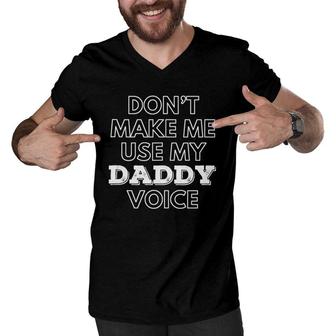 Mens Don't Make Me Use My Daddy Voice Funny Lgbt Gay Pride Men V-Neck Tshirt | Mazezy