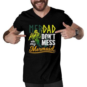 Mens Funny Merdad Quote Gift Don't Mess With My Mermaid Men V-Neck Tshirt | Mazezy