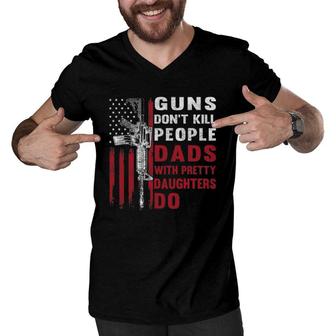 Mens Guns Don't Kill People Dads With Pretty Daughters Humor Dad Men V-Neck Tshirt | Mazezy