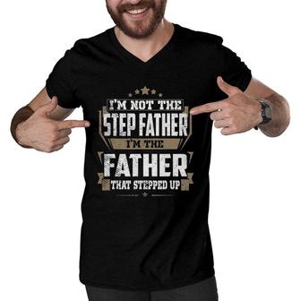Mens I Am Not The Step Father I'm The Father That Stepped Up Men V-Neck Tshirt | Mazezy
