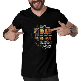 Mens I Have Two Titles Dad And G Pa Lion Fathers Day Gift Men V-Neck Tshirt | Mazezy
