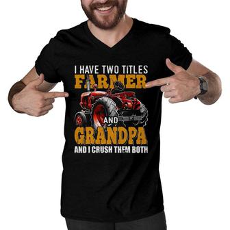 Mens I Have Two Titles Farmer Grandpa Fathers Day Tractor Gift Men V-Neck Tshirt | Mazezy