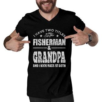 Mens I Have Two Titles Fisherman Grandpa Bass Fishing Fathers Day Men V-Neck Tshirt | Mazezy