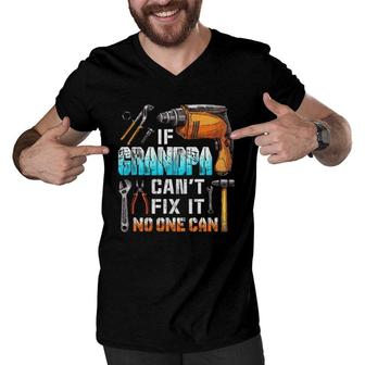 Mens If Grandpa Can't Fix It No One Can Love Father Day Men V-Neck Tshirt | Mazezy