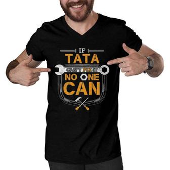 Mens If Tata Can't Fix It Handyman Gift For Grandpa Car Mechanic Men V-Neck Tshirt | Mazezy