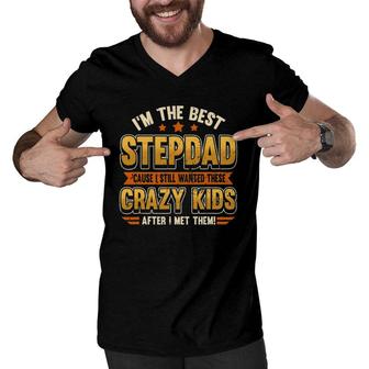Mens I'm The Best Stepdad Cause I Still Wanted These Crazy Kids Men V-Neck Tshirt | Mazezy