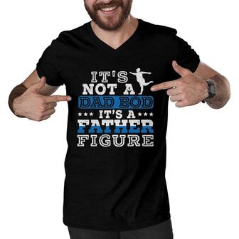 Mens Its Not A Dad Bod Its A Father Figure For A Funny Fathers Men V-Neck Tshirt | Mazezy