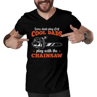 Mens Logger Wood Cool Dads Play With The Chainsaw Father Men V-Neck Tshirt | Mazezy